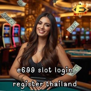e699 slot login register thailand